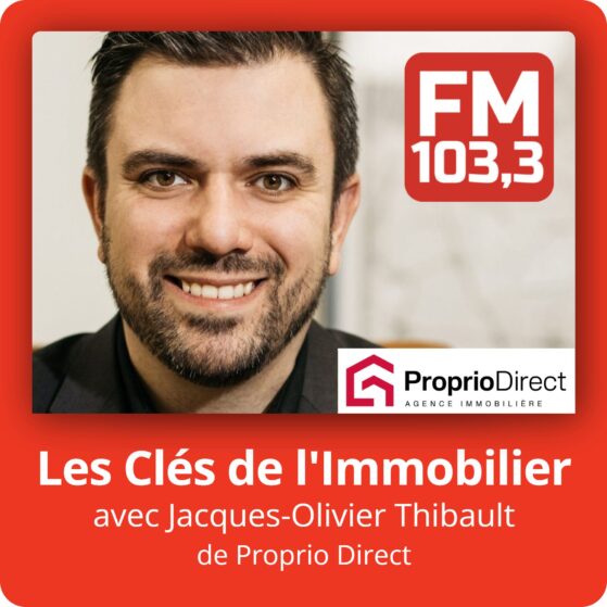 Les Clés de l’Immobilier avec Jacques-Olivier Thibault de Proprio Direct